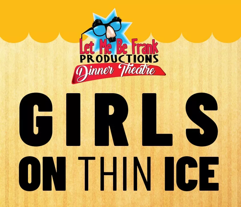 Girls On Thin Ice: Frank’s Dinner Theatre